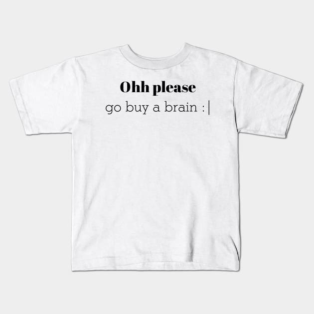 Ohh please go buy a brain Kids T-Shirt by CanvasCraft